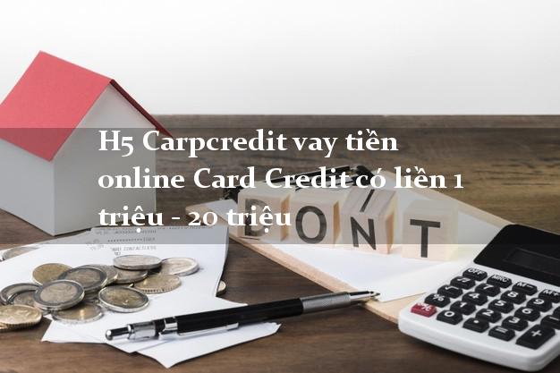 H5 Carpcredit vay tiền online Card Credit có liền 1 triệu - 20 triệu
