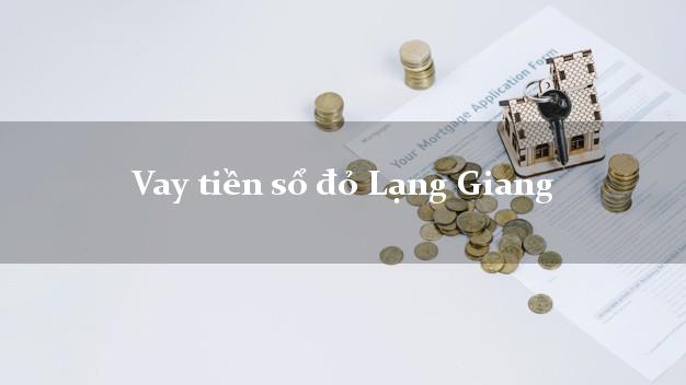 Vay tiền sổ đỏ Lạng Giang Bắc Giang