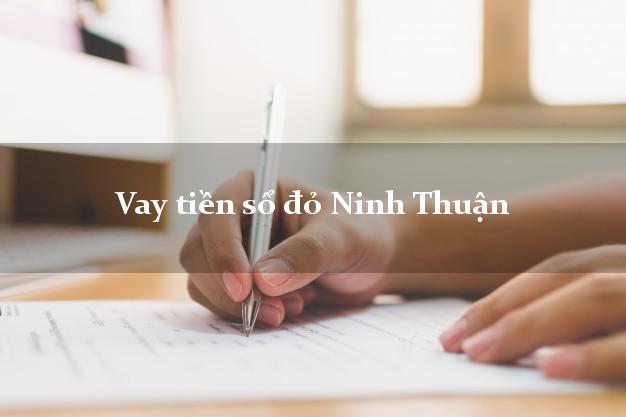 Vay tiền sổ đỏ Ninh Thuận