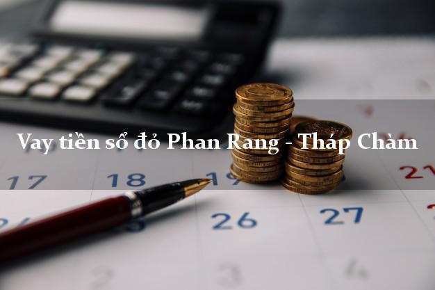 Vay tiền sổ đỏ Phan Rang - Tháp Chàm Ninh Thuận