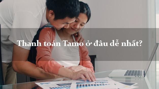 Thanh toán Tamo ở đâu dễ nhất?