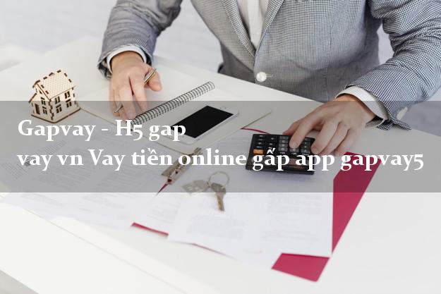 Gapvay - H5 gap vay vn Vay tiền online gấp app gapvay5