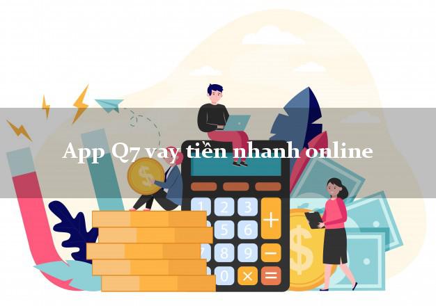 App Q7 vay tiền nhanh online tốc độ như chớp