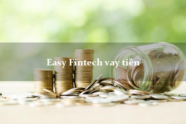 Easy Fintech vay tiền Easy Credit app apk online nhanh nhất